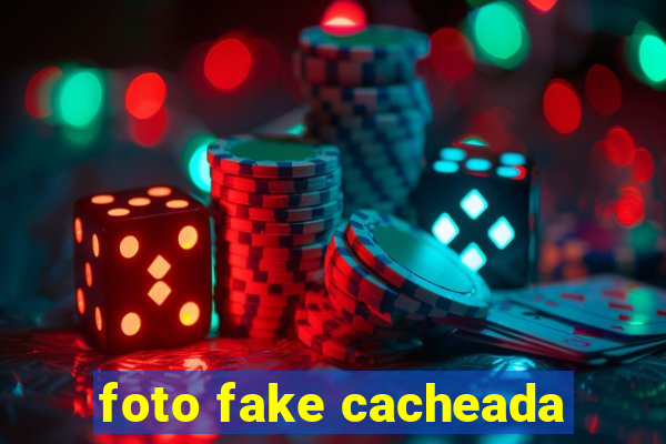 foto fake cacheada